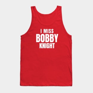 I miss Bobby Knight Tank Top